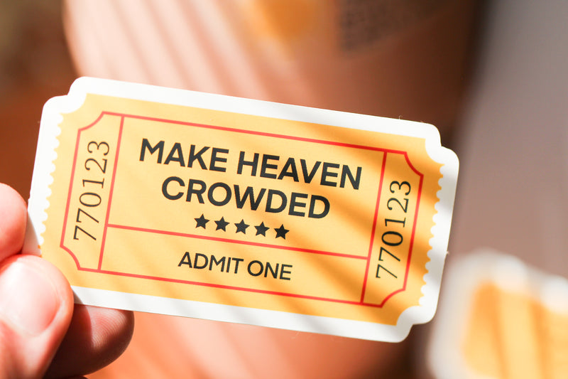 Make Heaven Crowded - Affirmation Sticker