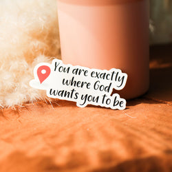 You are where god wants you to be - Vinyl Sticker