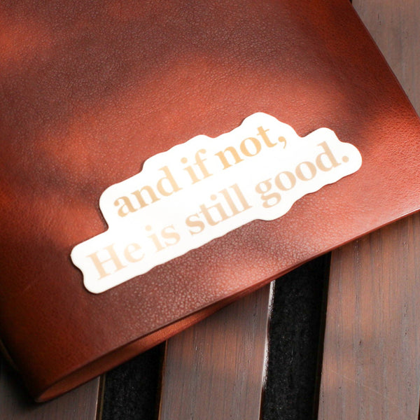 He is still good - Vinyl Sticker